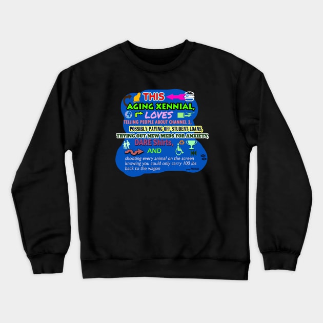 This Aging Xennial Loves Telling People About Channel 3, Possibly Paying Off Student Loans, Trying Out New Meds for Anxiety, Dare Shirts, and Shooting Every Animal on The Screen Knowing You Could Only Carry 100 lbs Back to the Wagon Crewneck Sweatshirt by Oddly Specific